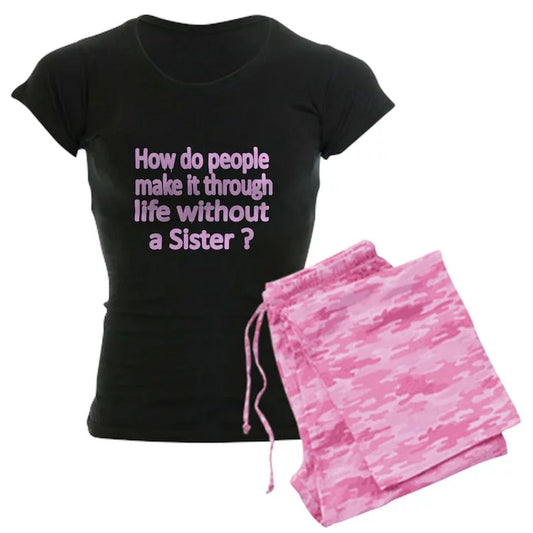 CafePress - How Do People Make It Through Life Without A Sist - Women's Dark Pajamas
