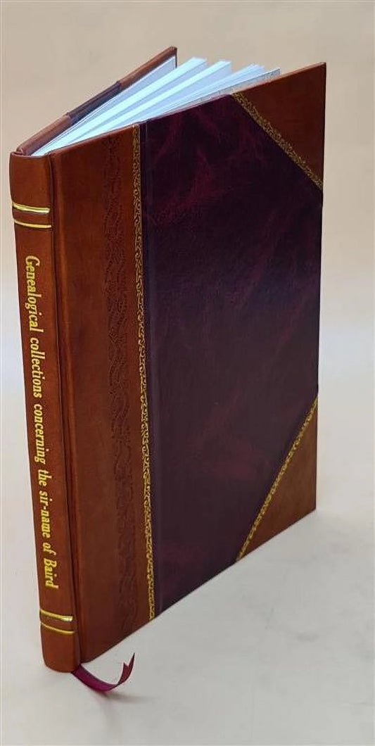 Genealogical collections concerning the sir-name of Baird 1870 [Leather Bound]