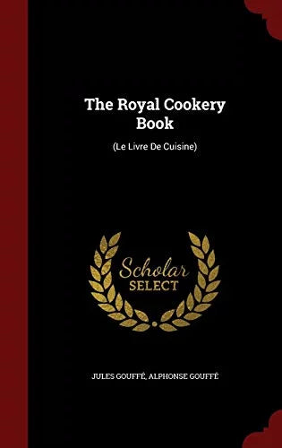 Pre-Owned The Royal Cookery Book: (Le Livre De Cuisine) Hardcover