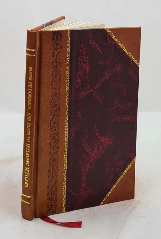 Notes on Dominica and hints to intending settlers : being the pamphlet prepared by Mr., now Sir, Henry Hesketh Bell 1909 [Leather Bound]