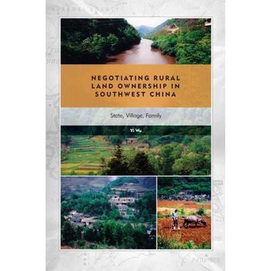 Pre-Owned Negotiating Rural Land Ownership in Southwest China: State, Village, Family (Hardcover 9780824846770) by Yi Wu