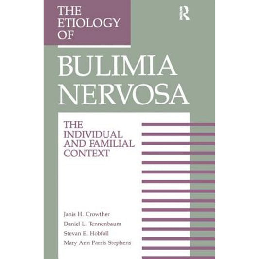 Pre-Owned The Etiology of Bulimia Nervosa: The Individual and Familial Context: Material Arising (Hardcover 9781560322061) by Janis H Crowther, Stevan E Hobfoll, Mary A Stephens